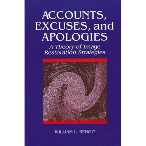 Accounts, Excuses, and Apologies: A Theory of Image Restoration Strategies - Paperback