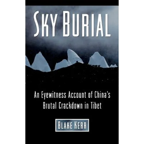 Sky Burial: An Eyewitness Account of China's Brutal Crackdown in Tibet - Paperback