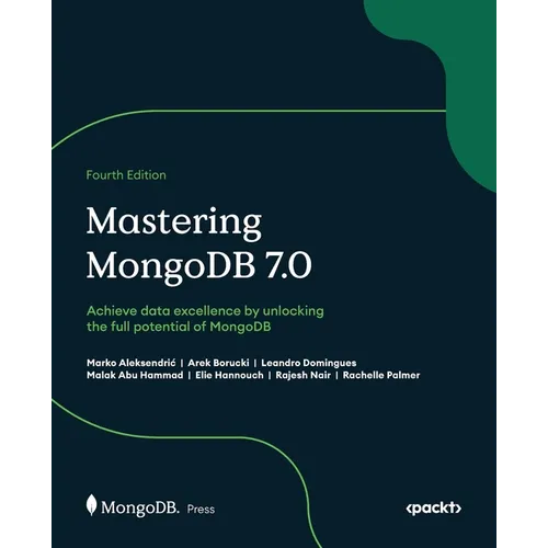 Mastering MongoDB 7.0 - Fourth Edition: Achieve data excellence by unlocking the full potential of MongoDB - Paperback