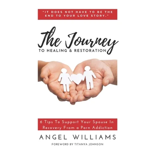 The Journey to Healing & Restoration: 6 Tips To Support Your Spouse In Recovery From a Porn Addiction - Paperback