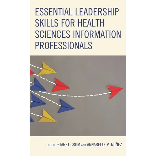 Essential Leadership Skills for Health Sciences Information Professionals - Paperback