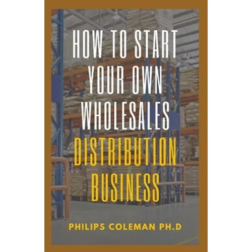 How to Start Your Own Wholesales Distribution Business - Paperback