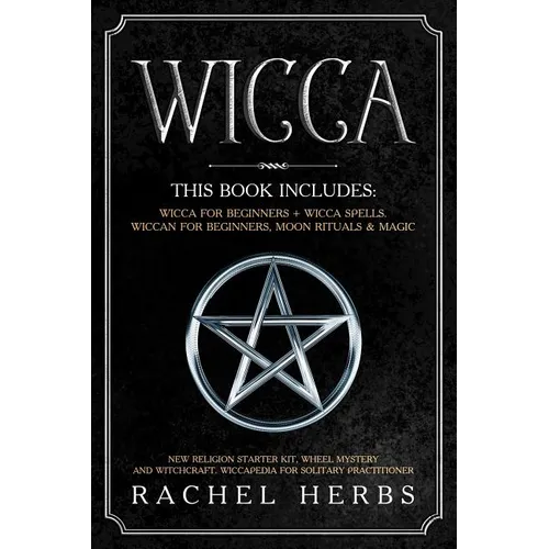 Wicca: This book includes: Wicca for Beginners + Wicca Spells. Wiccan for Beginners, Moon Rituals & Magic. New Religion Start - Paperback