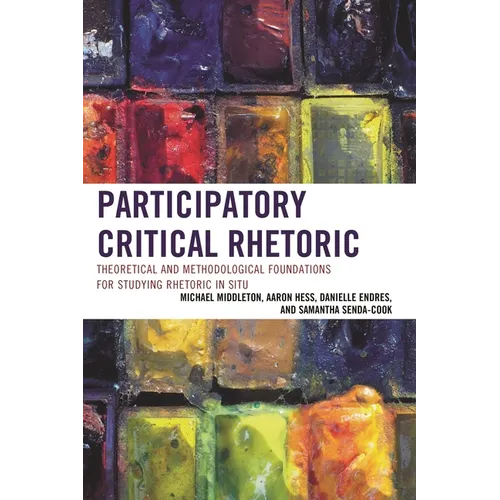 Participatory Critical Rhetoric: Theoretical and Methodological Foundations for Studying Rhetoric In Situ - Paperback