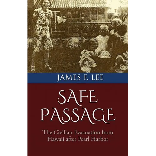 Safe Passage: The Civilian Evacuation From Hawaii After Pearl Harbor - Paperback