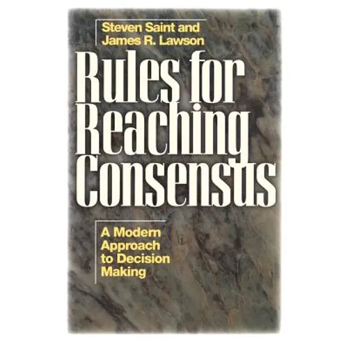 Rules for Reaching Consensus: A Modern Approach to Decision Making - Paperback