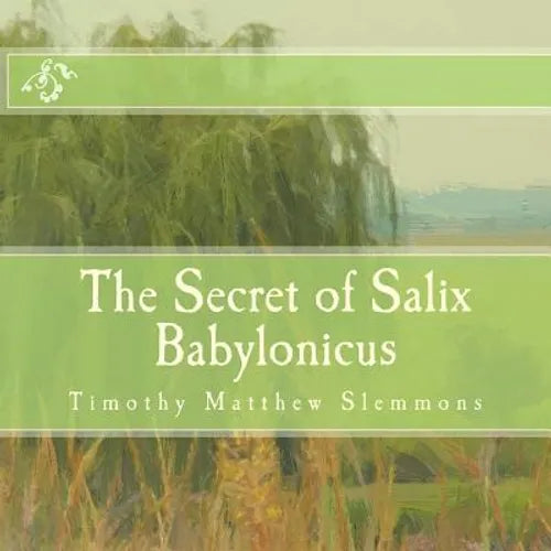 The Secret of Salix Babylonicus: A Parable of the Weeping Willow - Paperback