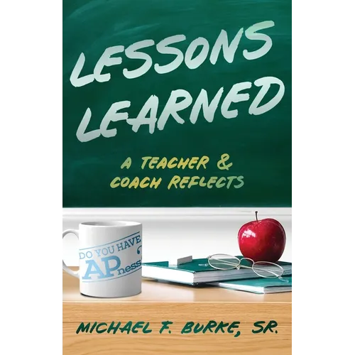 Lessons Learned: A Teacher and Coach Reflects - Paperback