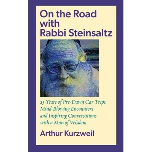 On the Road with Rabbi Steinsaltz: 25 Years of Pre-Dawn Car Trips, Mind-Blowing Encounters and Inspiring Conversations with a Man of Wisdom - Paperback