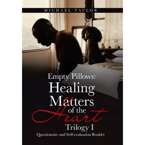 Empty Pillows: Healing Matters of the Heart, Trilogy I: Questionaire and Self-Evaluation Booklet - Hardcover