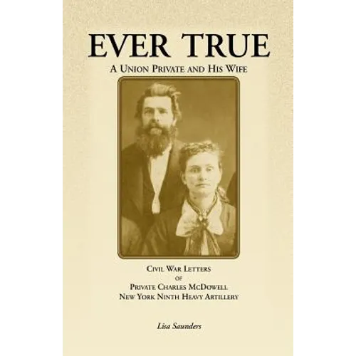 Ever True: Civil War Letters of Seward's New York 9th Heavy Artillery of Wayne and Cayuga Counties Between a Soldier, His Wife an - Paperback