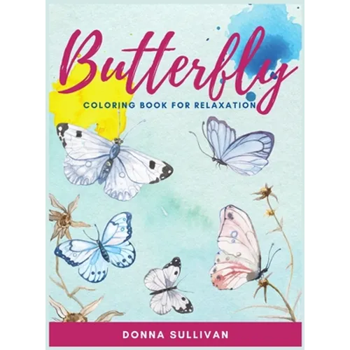 Butterly Coloring book for relaxation and stress relief: A Coloring book for adults to avoid anxiety while having fun - Hardcover