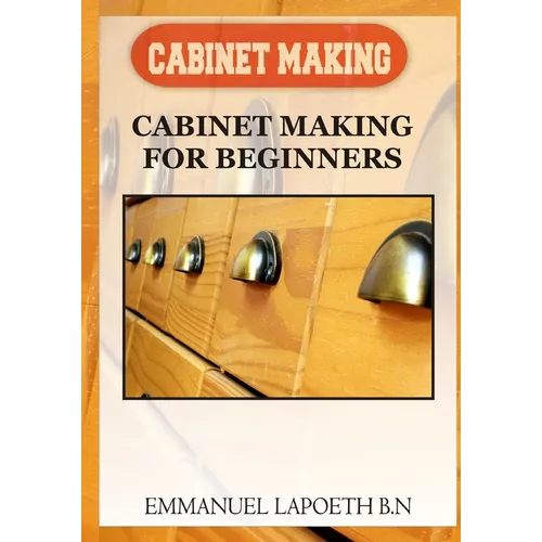 Cabinet Making: Cabinet Making for Beginners - Paperback