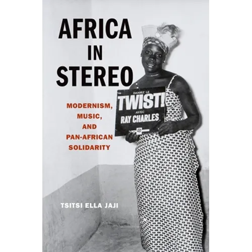 Africa in Stereo: Modernism, Music, and Pan-African Solidarity - Paperback