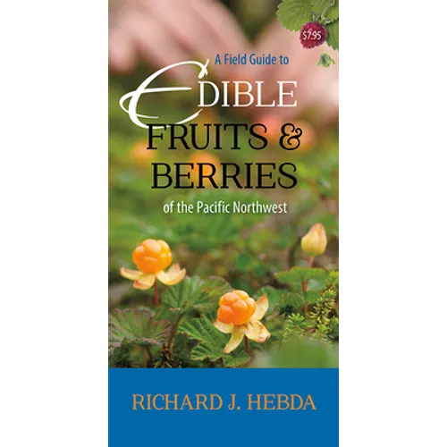 A Field Guide to Edible Fruits and Berries of the Pacific Northwest