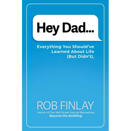 Hey Dad...: Everything You Should've Learned about Life (But Didn't). - Hardcover