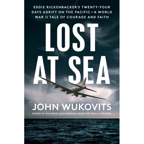 Lost at Sea: Eddie Rickenbacker's Twenty-Four Days Adrift on the Pacific--A World War II Taleof Courage and Faith - Hardcover