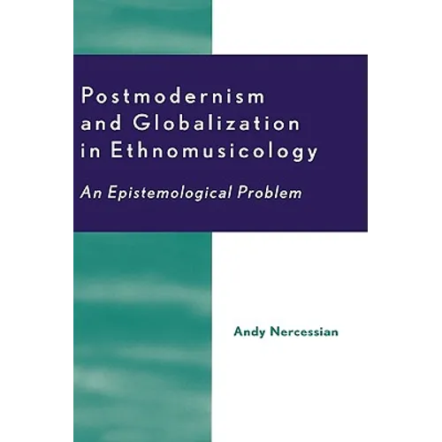 Postmodernism and Globalization in Ethnomusicology: An Epistemological Problem - Hardcover