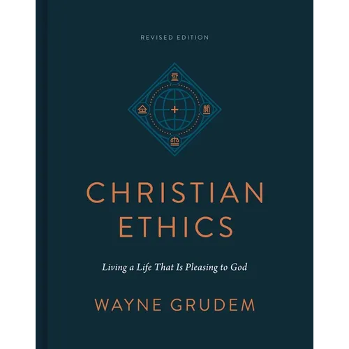 Christian Ethics: Living a Life That Is Pleasing to God (Revised Edition) - Hardcover
