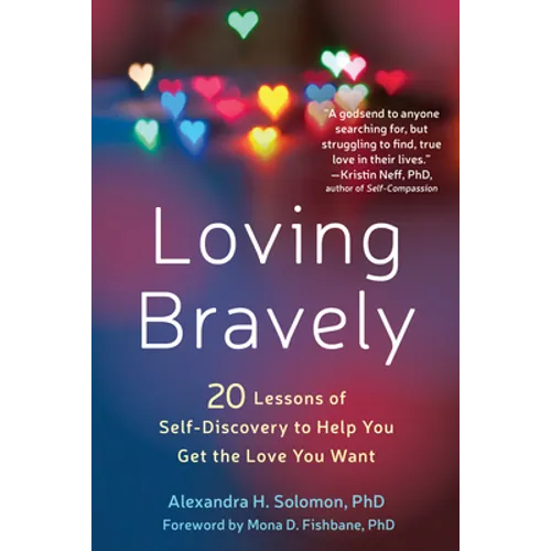 Loving Bravely: Twenty Lessons of Self-Discovery to Help You Get the Love You Want - Paperback