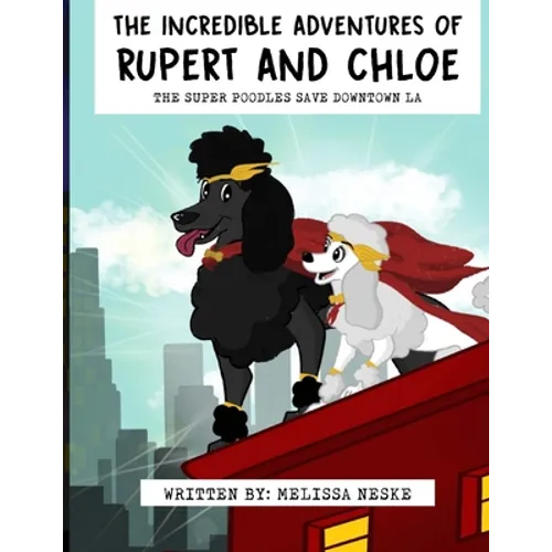 The Incredible Adventures of Rupert and Chloe: The Super Poodles Save Downtown LA - Paperback