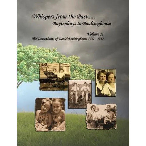 Whispers from the Past..... Buytenhuys to Boultinghouse: The Descendants of Daniel Boultinghouse 1797-1867 - Paperback