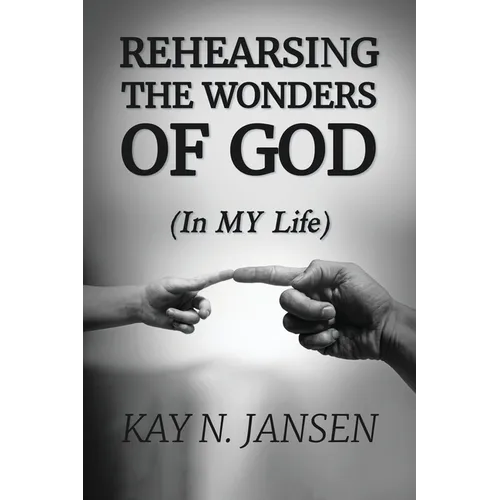 Rehearsing the Wonders of God: (In MY Life) - Paperback