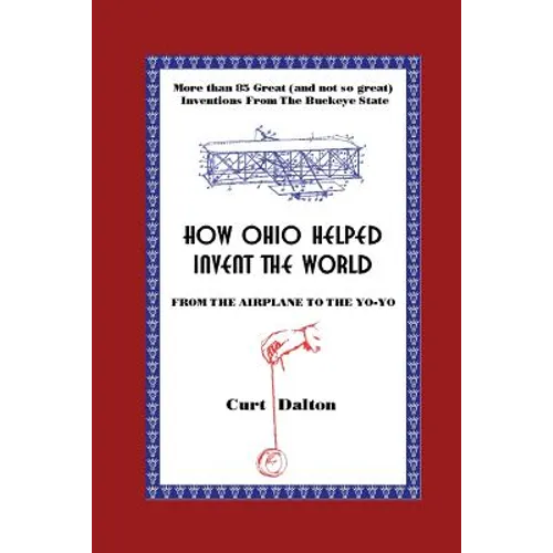 How Ohio Helped Invent the World: From the Airplane to the Yo-Yo - Paperback
