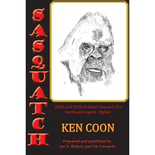 Sasquatch!: 1960s and 1970s In-Depth Research of a Northwest Legend - Bigfoot - Paperback