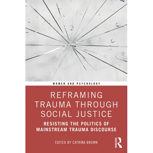 Reframing Trauma Through Social Justice: Resisting the Politics of Mainstream Trauma Discourse - Paperback