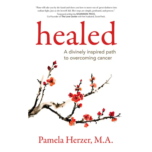 Healed: A Divinely Inspired Path to Overcoming Cancer - Paperback