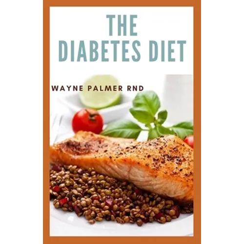 The Diabetes Diet: The Efficient Guide To Enable You To Prevent And Reverse Diabetes - Paperback