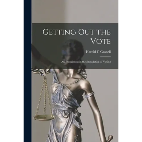 Getting out the Vote; an Experiment in the Stimulation of Voting - Paperback
