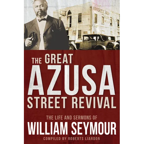 The Great Azusa Street Revival: The Life and Sermons of William Seymour - Paperback