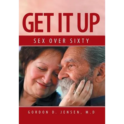 Get It Up: Sex for Over Sixty - Hardcover