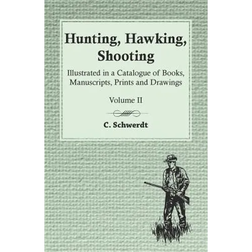 Hunting, Hawking, Shooting - Illustrated in a Catalogue of Books, Manuscripts, Prints and Drawings - Volume II - Paperback