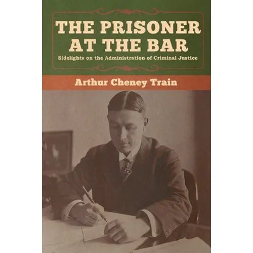 The Prisoner at the Bar: Sidelights on the Administration of Criminal Justice - Paperback