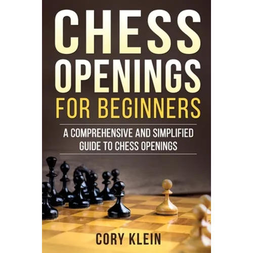Chess Openings for Beginners: A Comprehensive and Simplified Guide to Chess Openings - Paperback