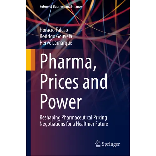 Pharma, Prices and Power: Reshaping Pharmaceutical Pricing Negotiations for a Healthier Future - Hardcover
