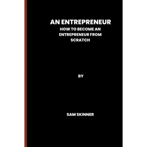 An Entrepreneur: How to become an Entrepreneur from scratch - Paperback