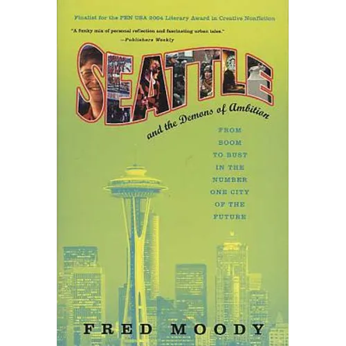 Seattle and the Demons of Ambition: From Boom to Bust in the Number One City of the Future - Paperback