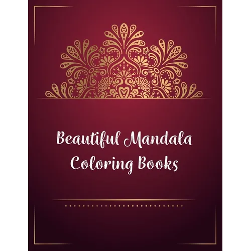 Beautiful Mandala Coloring Books: Mandala Coloring Book, Beautiful Mandala Coloring Books. 50 Story Paper Pages. 8.5 in x 11 in Cover. - Paperback