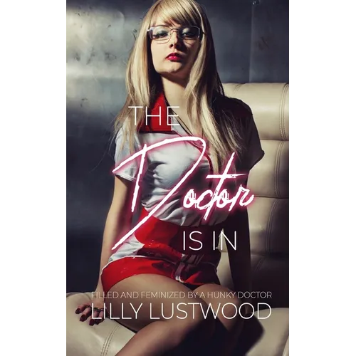The Doctor Is In: Filled and Feminized by a Hunky Doctor - Paperback