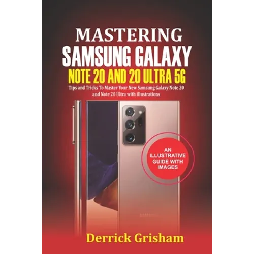 Mastering Samsung Galaxy Note 20 and 2O Ultra 5G: Tips and Tricks to Master your New Samsung Galaxy Note 20 and 20 Ultra With illustrations - Paperback