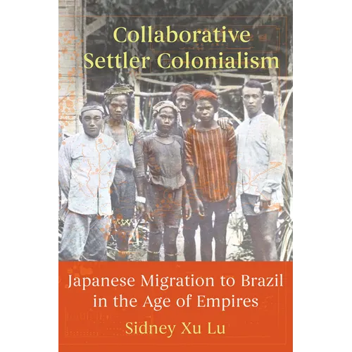 Collaborative Settler Colonialism: Japanese Migration to Brazil in the Age of Empires - Paperback