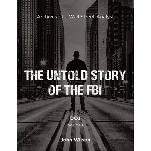 The Untold Story of the FBI: Archives of a Wall Street Analyst: DOJ - Paperback