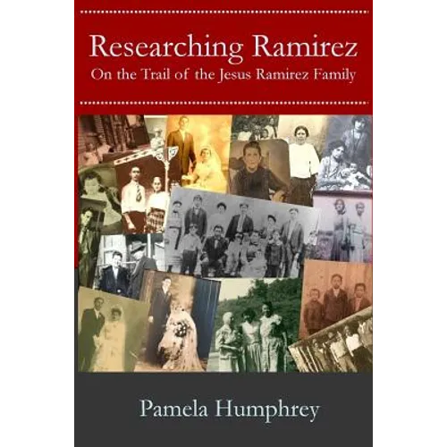 Researching Ramirez: On the Trail of the Jesus Ramirez Family - Paperback