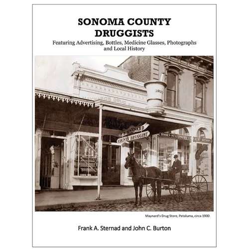 Sonoma County Druggists: Featuring Advertising, Bottles, Medicine Glasses, Photographs, and Local History - Paperback