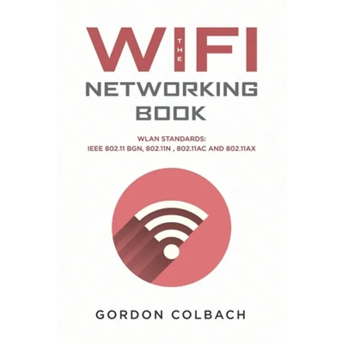 The WiFi Networking Book: WLAN Standards: IEEE 802.11 bgn, 802.11n, 802.11ac and 802.11ax - Paperback