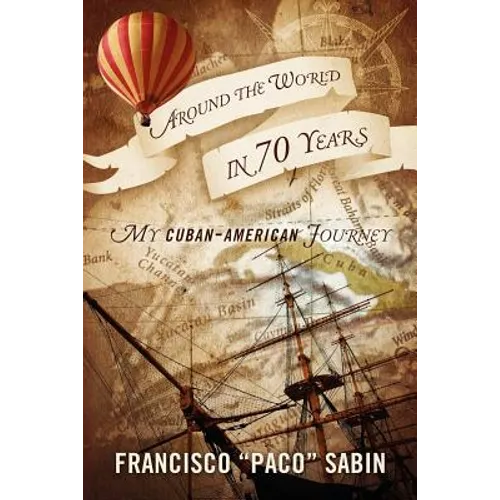 Around the World in 70 Years: My Cuban-American Journey - Paperback